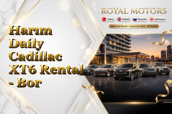 Harım Daily Cadillac XT6 Rental - Bor