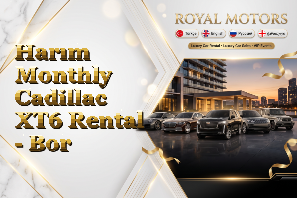 Harım Monthly Cadillac XT6 Rental - Bor