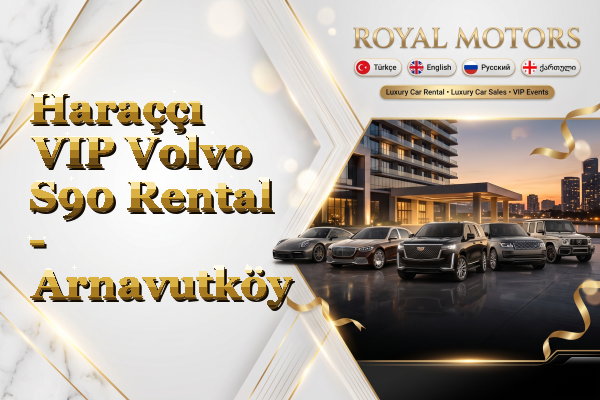 Haraççı VIP Volvo S90 Rental - Arnavutköy