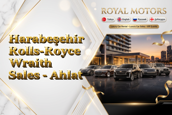 Harabeşehir Rolls-Royce Wraith Sales - Ahlat