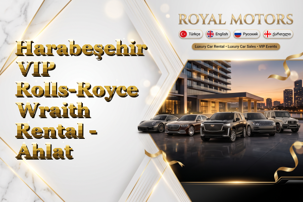 Harabeşehir VIP Rolls-Royce Wraith Rental - Ahlat