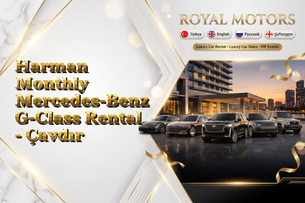 Harman Monthly Mercedes-Benz G-Class Rental - Çavdır