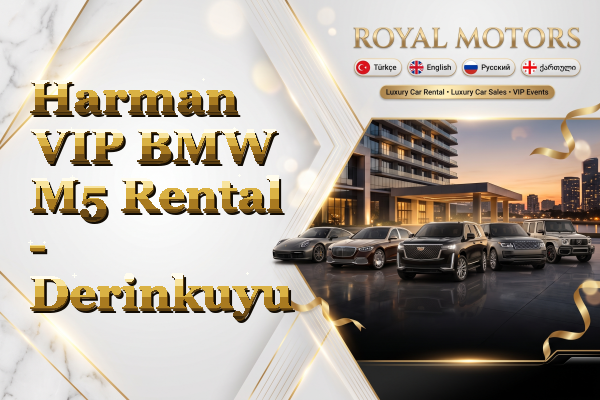 Harman VIP BMW M5 Rental - Derinkuyu