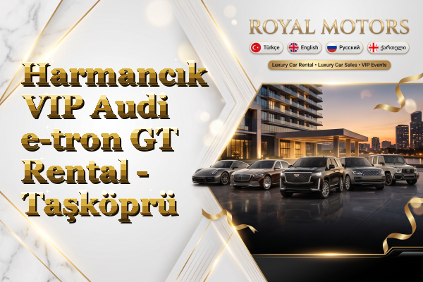 Harmancık VIP Audi e-tron GT Rental - Taşköprü