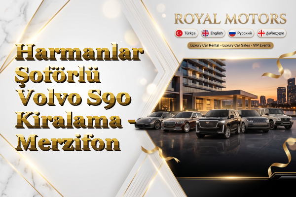 Harmanlar Şoförlü Volvo S90 Kiralama - Merzifon