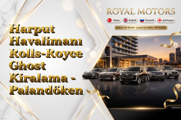 Harput Havalimanı Rolls-Royce Ghost Kiralama - Palandöken