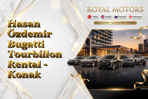 Hasan Özdemir Bugatti Tourbillon Rental - Konak