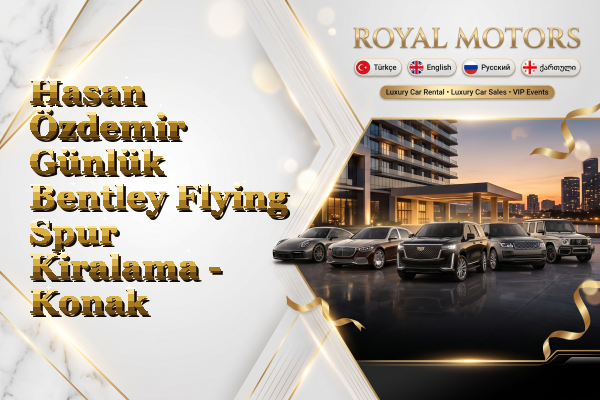 Hasan Özdemir Günlük Bentley Flying Spur Kiralama - Konak