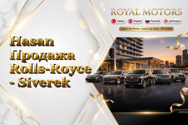 Hasan Продажа Rolls-Royce - Siverek