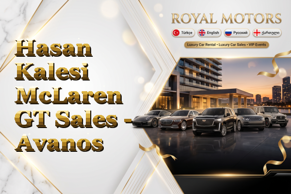Hasan Kalesi McLaren GT Sales - Avanos