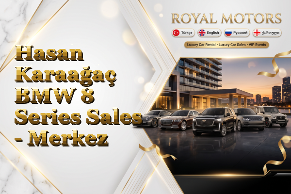 Hasan Karaağaç BMW 8 Series Sales - Merkez