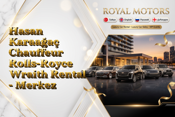Hasan Karaağaç Chauffeur Rolls-Royce Wraith Rental - Merkez