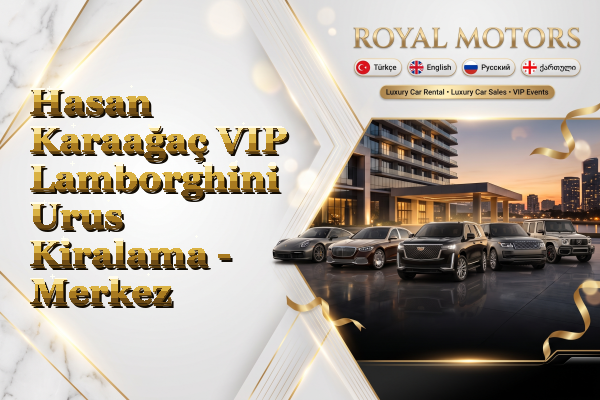 Hasan Karaağaç VIP Lamborghini Urus Kiralama - Merkez