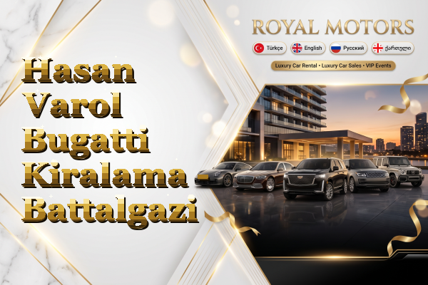 Hasan Varol Bugatti Kiralama - Battalgazi