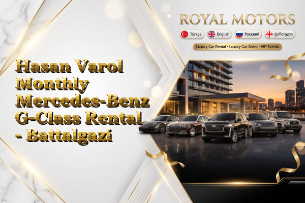 Hasan Varol Monthly Mercedes-Benz G-Class Rental - Battalgazi