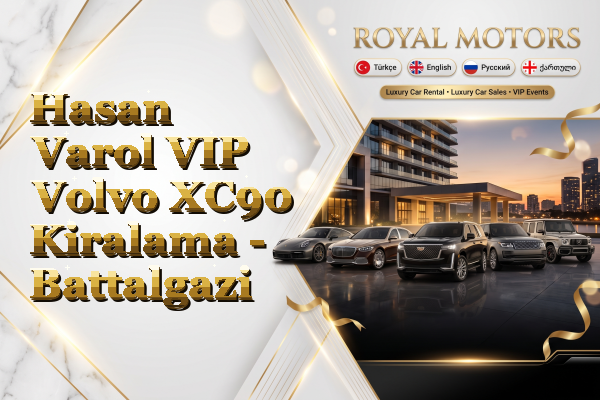 Hasan Varol VIP Volvo XC90 Kiralama - Battalgazi