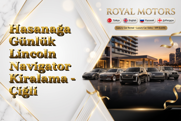 Hasanağa Günlük Lincoln Navigator Kiralama - Çiğli