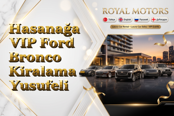 Hasanağa VIP Ford Bronco Kiralama - Yusufeli