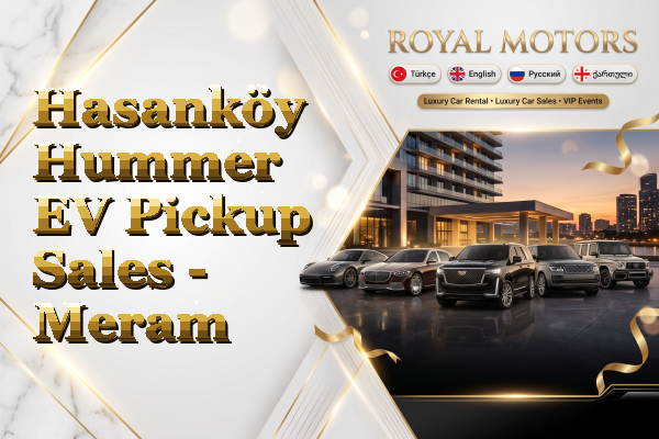 Hasanköy Hummer EV Pickup Sales - Meram