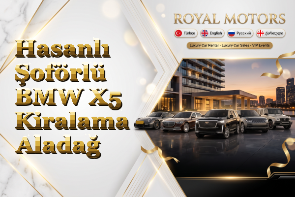 Hasanlı Şoförlü BMW X5 Kiralama - Aladağ