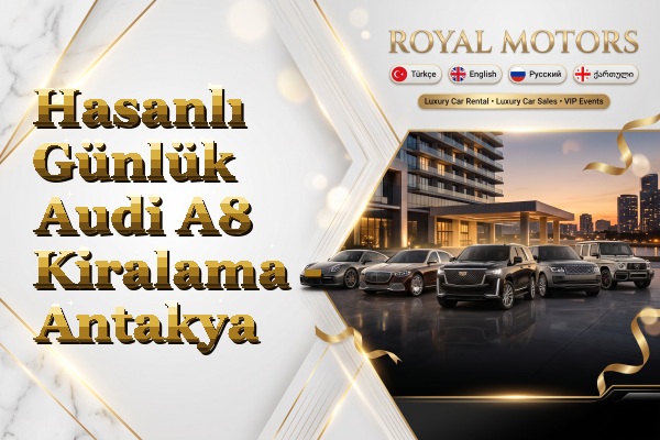 Hasanlı Günlük Audi A8 Kiralama - Antakya