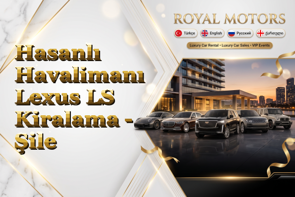 Hasanlı Havalimanı Lexus LS Kiralama - Şile