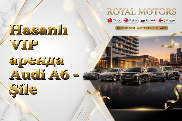 Hasanlı VIP аренда Audi A6 - Şile