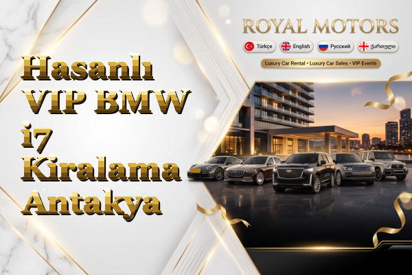 Hasanlı VIP BMW i7 Kiralama - Antakya