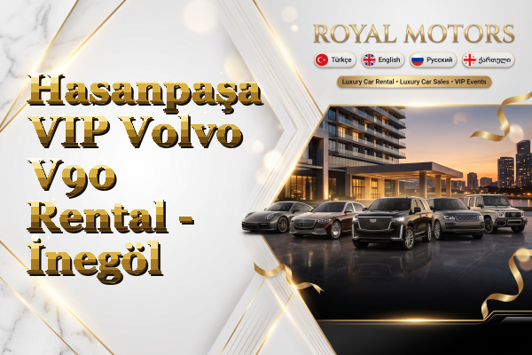 Hasanpaşa VIP Volvo V90 Rental - İnegöl