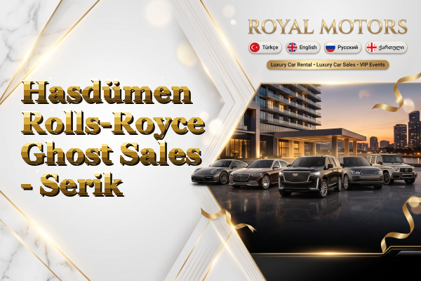 Hasdümen Rolls-Royce Ghost Sales - Serik