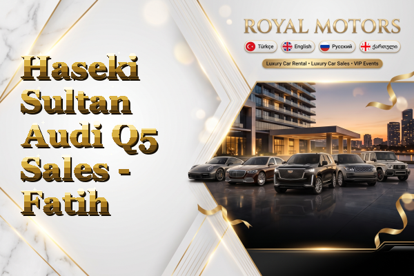 Haseki Sultan Audi Q5 Sales - Fatih