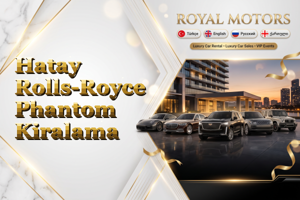 Hatay Rolls-Royce Phantom Kiralama