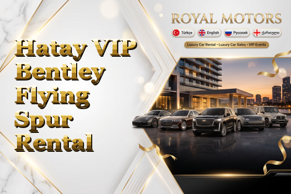 Hatay VIP Bentley Flying Spur Rental