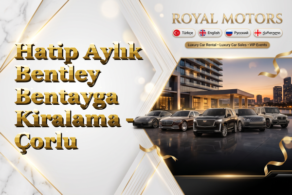 Hatip Aylık Bentley Bentayga Kiralama - Çorlu