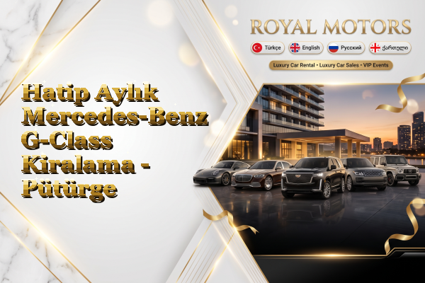 Hatip Aylık Mercedes-Benz G-Class Kiralama - Pütürge