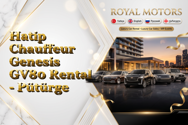 Hatip Chauffeur Genesis GV80 Rental - Pütürge