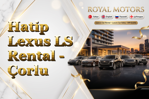 Hatip Lexus LS Rental - Çorlu