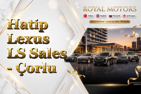 Hatip Lexus LS Sales - Çorlu