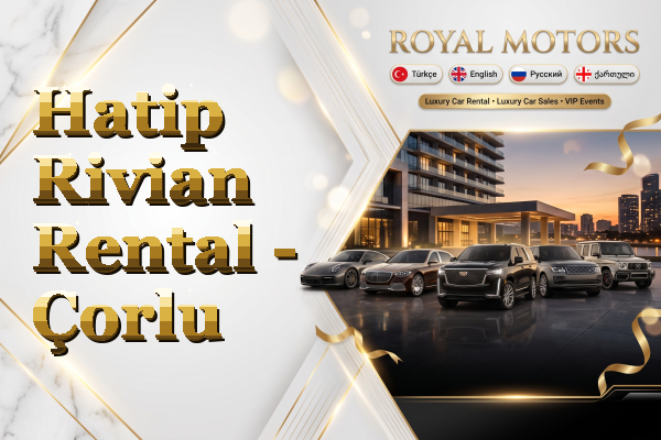 Hatip Rivian Rental - Çorlu