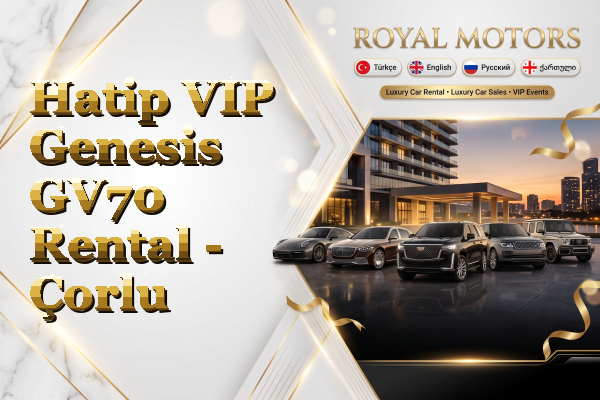 Hatip VIP Genesis GV70 Rental - Çorlu