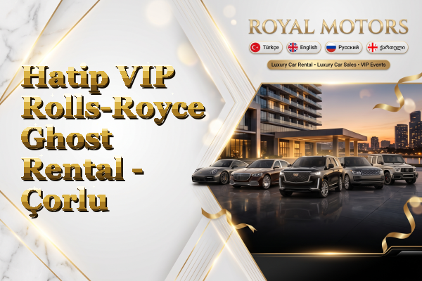Hatip VIP Rolls-Royce Ghost Rental - Çorlu