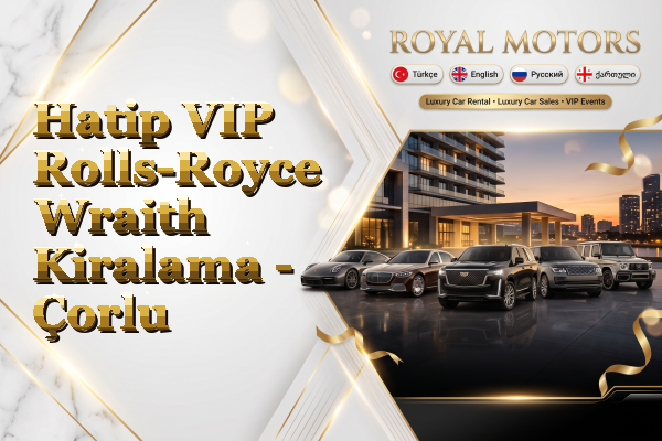 Hatip VIP Rolls-Royce Wraith Kiralama - Çorlu