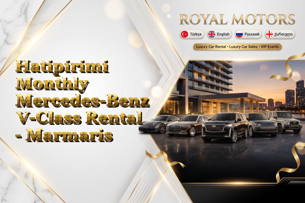 Hatipirimi Monthly Mercedes-Benz V-Class Rental - Marmaris