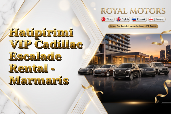 Hatipirimi VIP Cadillac Escalade Rental - Marmaris