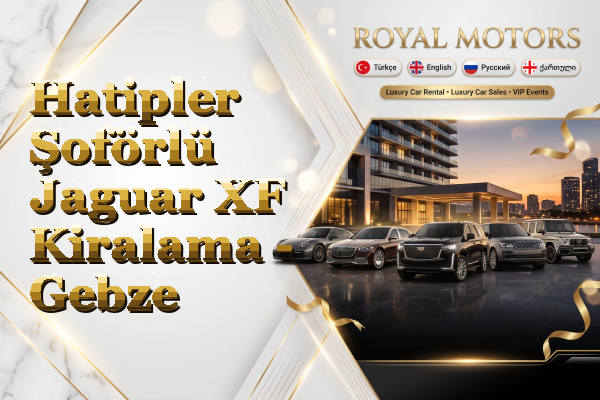 Hatipler Şoförlü Jaguar XF Kiralama - Gebze