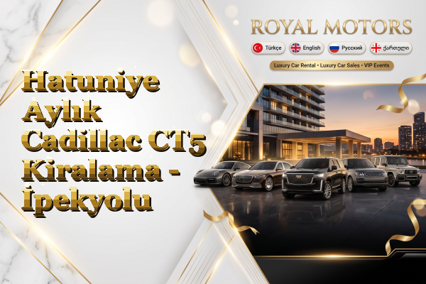 Hatuniye Aylık Cadillac CT5 Kiralama - İpekyolu
