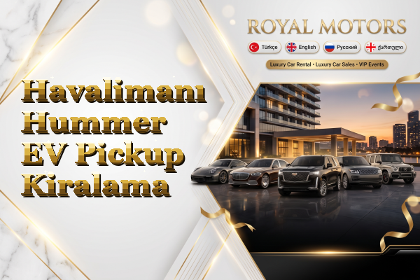 Havalimanı Hummer EV Pickup Kiralama