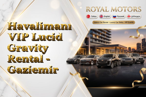 Havalimanı VIP Lucid Gravity Rental - Gaziemir