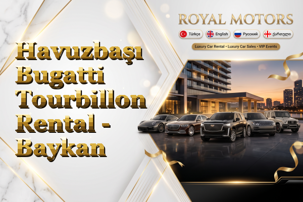 Havuzbaşı Bugatti Tourbillon Rental - Baykan