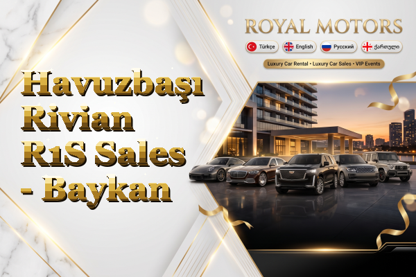 Havuzbaşı Rivian R1S Sales - Baykan